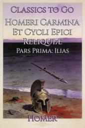Icon image Homeri Carmina Et Cycli Epici Reliquiæ: Restored Classics to Go Edition
