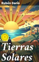 Icon image Tierras Solares: Edición enriquecida. Poesía modernista y sabiduría cosmopolita: un viaje a Tierras Solares