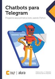 Icon image Chatbots para Telegram: Programe seus primeiros bots usando Python
