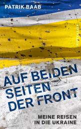Icon image Auf beiden Seiten der Front: Meine Reisen in die Ukraine