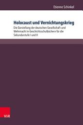 Icon image Holocaust und Vernichtungskrieg: Die Darstellung der deutschen Gesellschaft und Wehrmacht in Geschichtsschulbüchern für die Sekundarstufe I und II