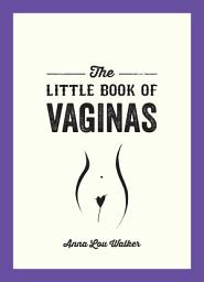 Icon image The Little Book of Vaginas: Everything You Need to Know