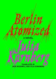 Icon image Berlin Atomized: A Novel
