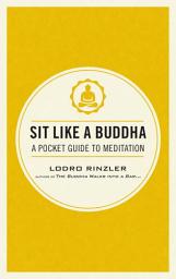 Icon image Sit Like a Buddha: A Pocket Guide to Meditation