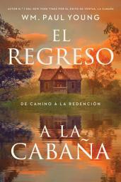Icon image El regreso a la Cabaña (Return to the Shack): De camino a la redención (A Journey into Redemption)