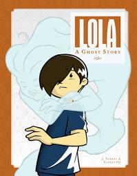 Icon image Lola: A Ghost Story