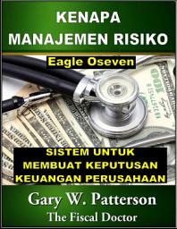Icon image Mengapa Manajemen Risiko?: Sistem Untuk Membuat Keputusan Keuangan Perusahaan