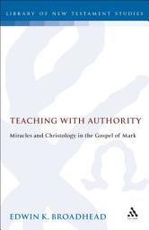 Icon image Teaching with Authority: Miracles and Christology in the Gospel of Mark