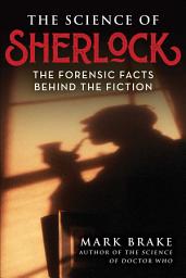 Icon image The Science of Sherlock: The Forensic Facts Behind the Fiction