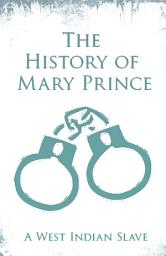 Icon image The History of Mary Prince: A West Indian Slave - With the Supplement, The Narrative of Asa-Asa, A Captured African