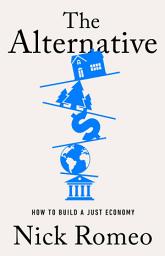 Icon image The Alternative: How to Build a Just Economy