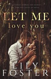 Icon image Let Me Love You: A New Adult College Romance