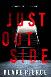 Icon image Just Outside (A Cami Lark FBI Suspense Thriller—Book 2)