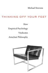 Icon image Thinking Off Your Feet: How Empirical Psychology Vindicates Armchair Philosophy