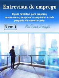 Icon image Entrevista de emprego: O guia definitivo para preparar, impressionar, pesquisar e responder a cada pergunta da maneira certa