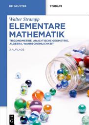 Icon image Elementare Mathematik: Trigonometrie, Analytische Geometrie, Algebra, Wahrscheinlichkeit, Ausgabe 2