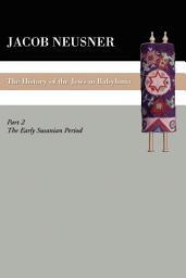 Icon image A History of the Jews in Babylonia, Part II: The Early Sasanian Period