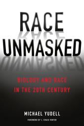Icon image Race Unmasked: Biology and Race in the Twentieth Century