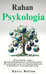 Icon image Rahan Psykologia: Käytännön opas Henkilökohtaisen Yrittäjyyden Parantamiseen ja Onnistumisen Unelmiesi Toteuttamiseen.