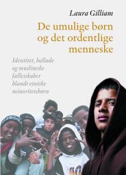 Icon image De umulige born og det ordentlige menneske: Identitet, ballade og muslimske fAellesskaber blandt etniske minoritetsborn