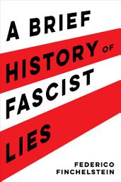 Icon image A Brief History of Fascist Lies