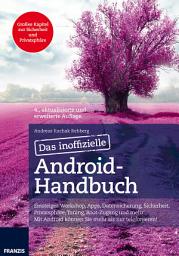 Icon image Das inoffizielle Android-Handbuch: Einsteiger-Workshop, Apps, Datensicherung, Sicherheit, Privatsphäre, Tuning, Root-Zugang und mehr: Mit Android können Sie mehr als nur telefonieren!, Ausgabe 4