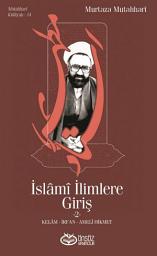 Icon image İSLAMİ İLİMLERE GİRİŞ -2- KELAM-İRFAN-AMELİ HİKMET