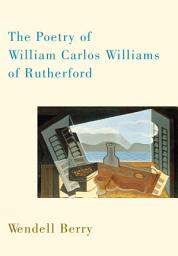 Icon image The Poetry of William Carlos Williams of Rutherford