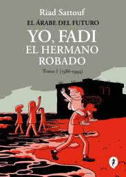 Icon image El árabe del futuro. Yo, Fadi, el hermano robado 1: (1986-1994)