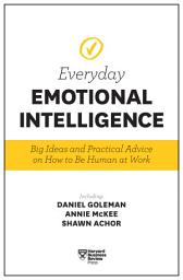 Icon image Harvard Business Review Everyday Emotional Intelligence: Big Ideas and Practical Advice on How to Be Human at Work