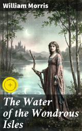 Icon image The Water of the Wondrous Isles: Enriched edition. A Tale of Love, Magic, and Noble Heroes in a Mythical Land