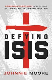 Icon image Defying ISIS: Preserving Christianity in the Place of Its Birth and in Your Own Backyard