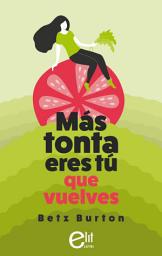 Icon image Más tonta eres tú que vuelves