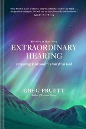 Icon image Extraordinary Hearing: Preparing Your Soul to Hear from God