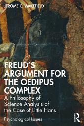 Icon image Freud's Argument for the Oedipus Complex: A Philosophy of Science Analysis of the Case of Little Hans