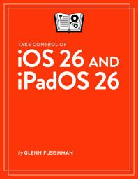 Icon image Take Control of iOS 26 and iPadOS 26