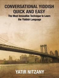 Icon image Conversational Yiddish Quick and Easy: The Most Innovative Technique to Learn the Yiddish Language
