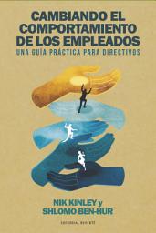 Icon image Cambiando el comportamiento de los empleados: Una guía práctica para directivos