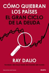 Icon image Cómo quiebran los países: El gran ciclo de la deuda