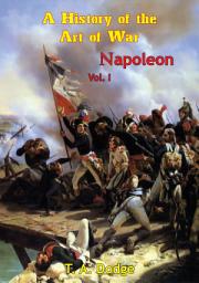 Icon image Napoleon: a History of the Art of War Vol. I: from the Beginning of the French Revolution to the End of the 18th Century [Ill. Edition]