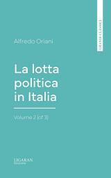 Icon image La lotta politica in Italia, Volume 2 (of 3)