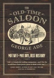 Icon image The Old-Time Saloon: Not Wet - Not Dry, Just History