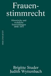 Icon image Frauenstimmrecht: Historische und rechtliche Entwicklungen 1848-1971