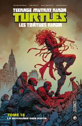 Icon image Les Tortues Ninja - TMNT, T16 : Le Royaume des Rats