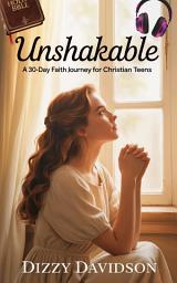 Icon image Unshakable: A 30-Day Faith Journey for Christian Teens