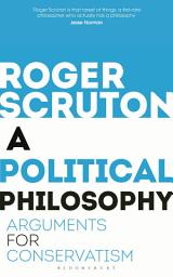 Icon image A Political Philosophy: Arguments for Conservatism