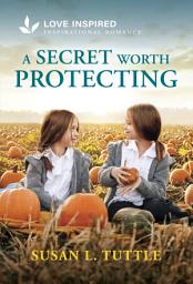 Icon image A Secret Worth Protecting: An Uplifting Inspirational Romance
