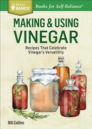 Icon image Making & Using Vinegar: Recipes That Celebrate Vinegar's Versatility