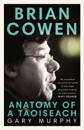 Icon image Brian Cowen: Anatomy of a Taoiseach