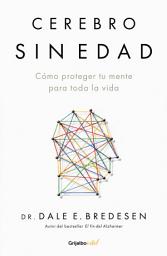 Icon image Cerebro sin edad: Cómo proteger tu mente para toda la vida